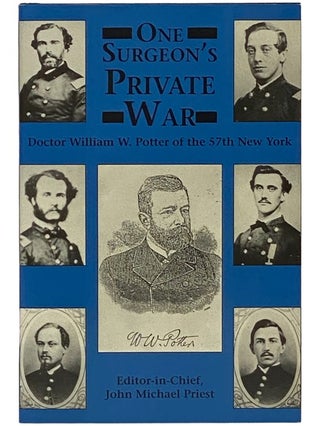Item #2336635 One Surgeon's Private War: Doctor William W. Potter of the 57th New York. John...