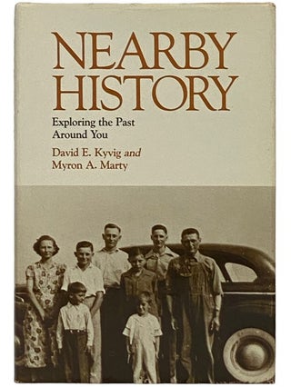 Item #2336644 Nearby History: Exploring the Past Around You. David E. Kyvig, Myron A. Mary