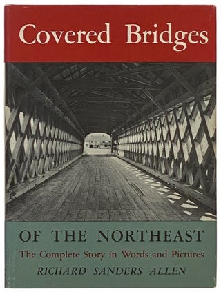 Item #2336703 Covered Bridges of the Northeast: The Complete Story in Words and Pictures. Richard...