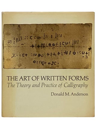Item #2336704 The Art of Written Forms: The Theory and Practice of Calligraphy. Donald M. Anderson