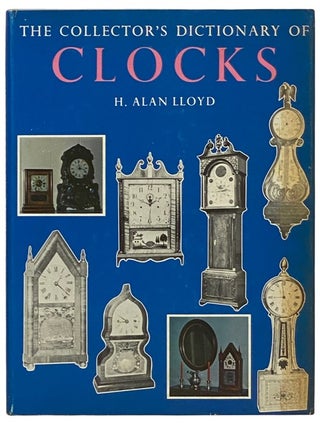 Item #2336707 The Collector’s Dictionary of Clocks. H. Alan Lloyd