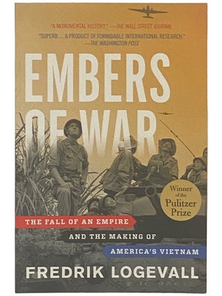 Item #2336740 Embers of War: The Fall of an Empire and the Making of America's Vietnam. Fredrik...