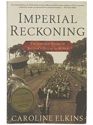 Item #2336750 Imperial Reckoning: The Untold Story of Britain's Gulag in Kenya. Caroline Elkins