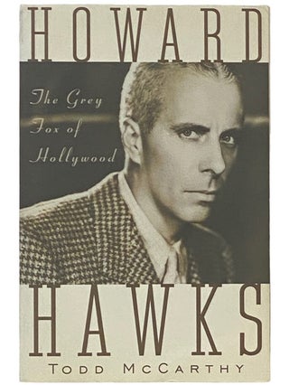Item #2336759 Howard Hawks: The Grey Fox of Hollywood. Todd McCarthy