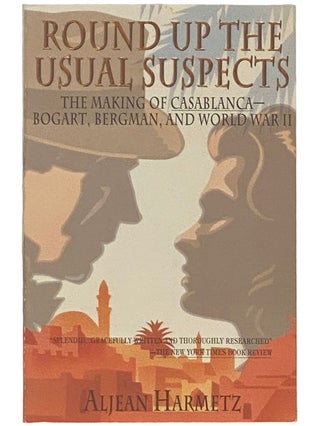 Item #2336760 Round Up the Usual Suspects: The Making of Casablanca - Bogart, Bergman, and World...