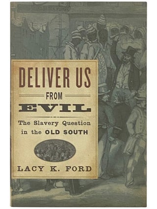 Item #2336766 Deliver Us From Evil: The Slavery Question in the Old South. Lacy K. Ford