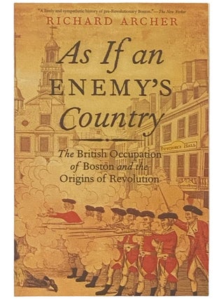 Item #2336776 As If an Enemy's Country: The British Occupation of Boston and the Origins of...