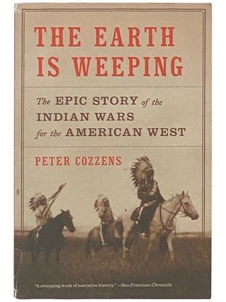 Item #2336777 The Earth is Weeping: The Epic Story of the Indian Wars for the American West....