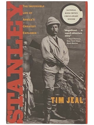Item #2336782 Stanley: The Impossible Life of Africa's Greatest Explorer. Tim Jeal