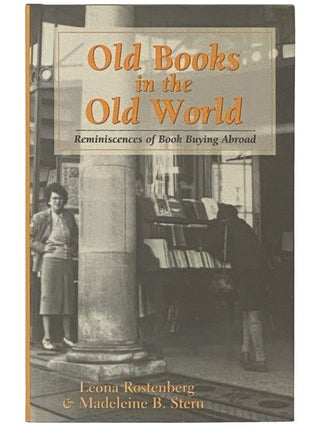 Item #2336806 Old Books in the Old World: Reminiscences of Book Buying Abroad. Leona Rostenberg,...