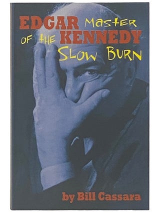 Item #2336808 Edgar Kennedy: Master of the Slow Burn. Bill Cassara