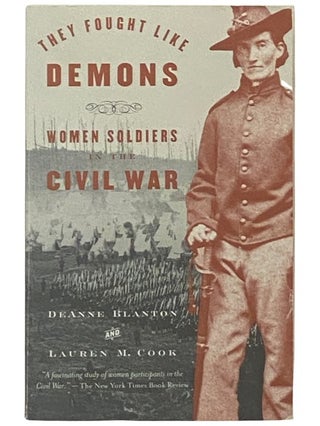 Item #2336852 They Fought Like Demons: Women Soldiers in the Civil War. DeAnne Blanton, Lauren M....