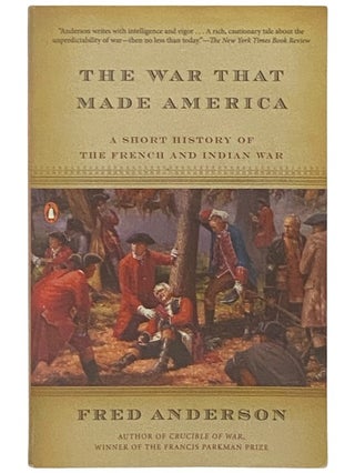 Item #2336853 The War That Made America: A Short History of the French and Indian War. Fred Anderson