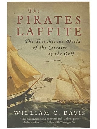 Item #2336859 The Pirates Laffite: The Treacherous World of the Corsairs of the Gulf. William C....