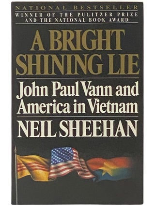 Item #2336881 A Bright Shining Lie: John Paul Vann and America in Vietnam. Neil Sheehan