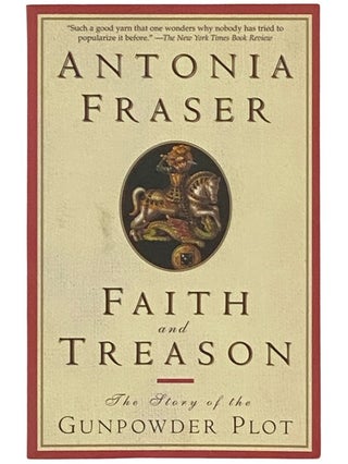Item #2336956 Faith and Treason: The Story of the Gunpowder Plot. Antonia Fraser