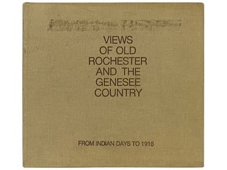 Item #2336974 Views of Old Rochester and the Genesee Country: From Indian Days to 1918 [New...