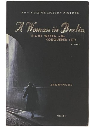 Item #2336980 A Woman in Berlin: Eight Weeks in the Conquered City - A Diary. Anonymous, Philip...
