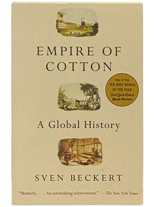 Item #2336982 Empire of Cotton: A Global History. Sven Beckert