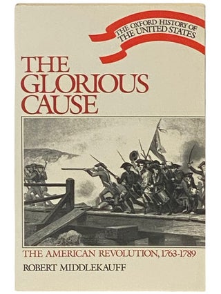 Item #2336983 The Glorious Cause: The American Revolution, 1763-1789 (The Oxford History of the...