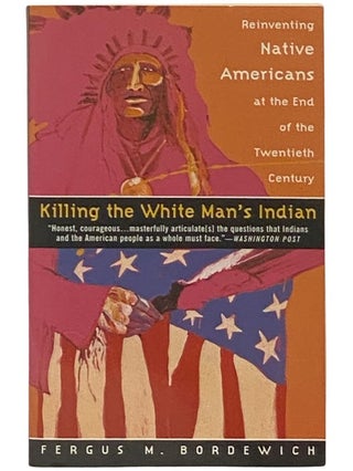 Item #2336989 Killing the White Man's Indian: Reinventing Native Americans at the First End of...