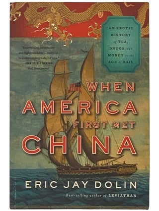 Item #2336993 When America First Met China: An Exotic History of Tea, Drugs, and Money in the Age...