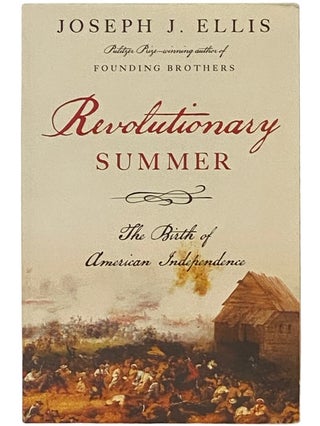 Item #2337039 Revolutionary Summer: The Birth of American Independence. Joseph Ellis