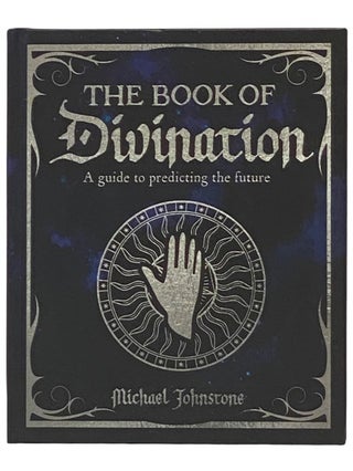 Item #2337060 The Book of Divination: A Guide to Predicting the Future. Michael Johnstone