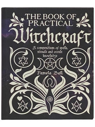 Item #2337062 The Book of Practical Witchcraft: A Compendium of Spells, Rituals and Occult...