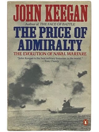 Item #2337072 The Price of Admiralty: The Evolution of Naval Warfare. John Keegan