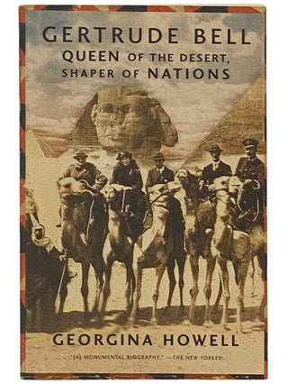 Item #2337076 Gertrude Bell: Queen of the Desert, Shaper of Nations. Georgina Howell