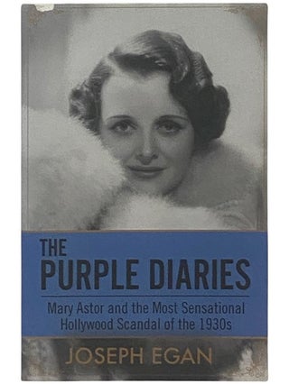 Item #2337083 The Purple Diaries: Mary Astor and the Most Sensational Hollywood Scandal of the...