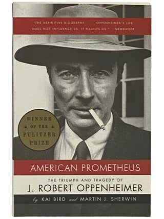 Item #2337089 American Prometheus: The Triumph and Tragedy of J. Robert Oppenheimer. Kai Bird,...