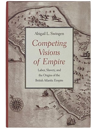 Item #2337099 Competing Visions of Empire: Labor, Slavery, and the Origins of the British...