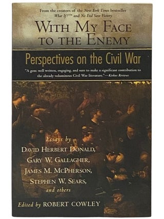 Item #2337120 With My Face to the Enemy: Perspectives on the Civil War. Robert Cowley, David...
