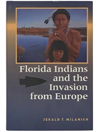 Item #2337124 Florida Indians and the Invasion from Europe. Jerald T. Milanich