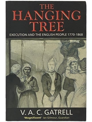 Item #2337126 The Hanging Tree: Execution and the English People 1770-1868. V. A. C. Gatrell
