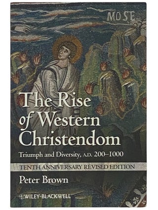 Item #2337144 The Rise of Western Christendom: Triumph and Diversity, A.D. 200-1000. Peter Brown