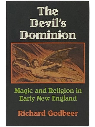 Item #2337164 The Devil's Dominion: Magic and Religion in Early New England. Richard Godbeer