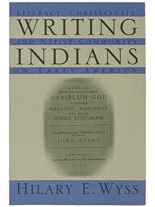 Item #2337184 Writing Indians: Literacy, Christianity, and Native Community in Early America...