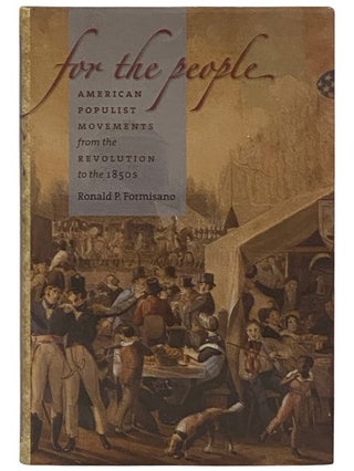 Item #2337194 For the People: American Populist Movements from the Revolution to the 1850s....