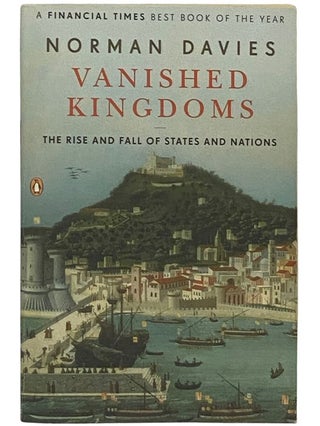 Item #2337201 Vanished Kingdoms: The Rise and Fall of States and Nations. Norman Davies