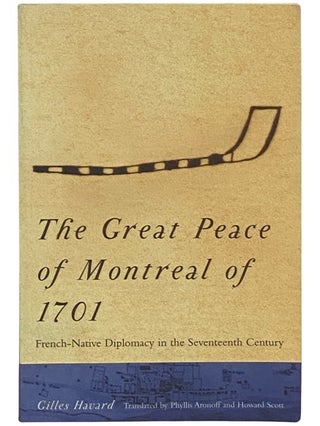 Item #2337214 The Great Peace of Montreal of 1701: French-Native Diplomacy in the Seventeenth...