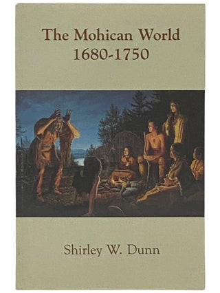 Item #2337221 The Mohican World, 1680-1750. Shirley W. Dunn