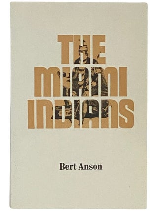 Item #2337223 The Miami Indians (The Civilization of the American Indian Series). Bert Anson