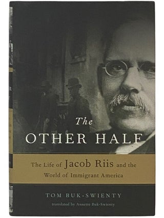 Item #2337226 The Other Half: The Life of Jacob Riis and the World of Immigrant America. Tom...