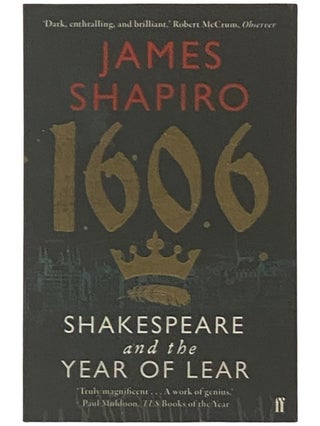 Item #2337230 1606: Shakespeare and the Year of Lear. James Shapiro