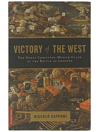 Item #2337233 Victory of the West: The Great Christian-Muslim Clash at the Battle of Lepanto....