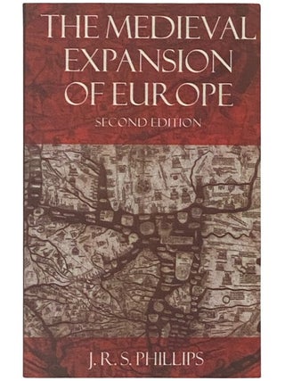The Medieval Expansion of Europe. J. R. S. Phillips.