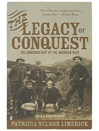 Item #2337237 The Legacy of Conquest: The Unbroken Past of the American West. Patricia Nelson...